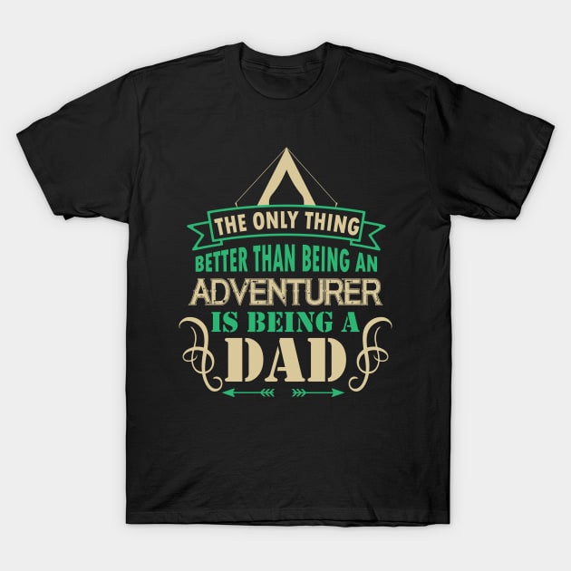 The only thing better than being an adventurer is being a dad T-Shirt by Sabahmd